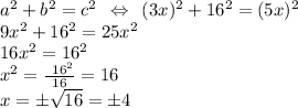a^2+b^2=c^2\:\: \Leftrightarrow \:\: (3x)^2+16^2=(5x)^2\\9x^2+16^2=25x^2\\16x^2=16^2\\x^2=\frac{\:\:16^2}{16} =16\\x=\pm \sqrt{16}= \pm 4