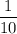 \displaystyle\frac{1}{10}