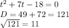 t^{2} +7t-18=0\\D=49+72=121\\\sqrt{121} =11