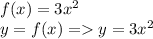 f(x) = 3x^2\\y = f(x) = y = 3x^2
