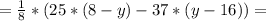 =\frac{1}{8} *(25* (8-y)-37* (y-16))=