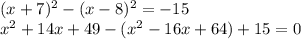 (x+7)^2-(x-8)^2=-15\\x^{2} +14x+49-(x^{2} -16x+64)+15=0\\