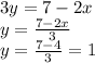 3y=7-2x\\y=\frac{7-2x}{3} \\y=\frac{7-4}{3} =1