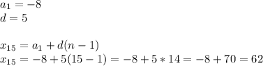 a_{1}=-8\\ d=5\\\\x_{15}= a_{1}+d(n-1)\\x_{15}=-8+5(15-1)=-8+5*14=-8+70=62