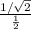 \frac{1/\sqrt{2} }{\frac{1}{2} }