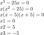 x^3-25x=0\\x(x^2-25)=0\\x(x-5)(x+5)=0\\x1=0\\x2=5\\x3=-5