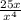 \frac{25x}{x^{4} }