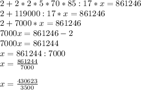 2+2*2*5*70*85:17*x=861246\\2+119000:17*x=861246\\2+7000*x=861246\\7000x=861246-2\\7000x=861244\\x=861244:7000\\x=\frac{861244}{7000}\\\\ x=\frac{430623}{3500}