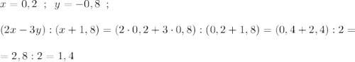 x=0,2\; \; ;\; \; y=-0,8\; \; ;\\\\(2x-3y):(x+1,8)=(2\cdot 0,2+3\cdot 0,8):(0,2+1,8)=(0,4+2,4):2=\\\\=2,8:2=1,4