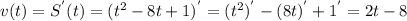 v(t) = S^{'}(t) = (t^{2} - 8t + 1)^{'} = (t^{2})^{'} - (8t)^{'} + 1^{'} = 2t - 8
