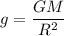 \displaystyle g=\frac{GM}{R^{2}}