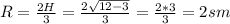 R=\frac{2H}{3} =\frac{2\sqrt{12-3} }{3} =\frac{2*3}{3} =2sm
