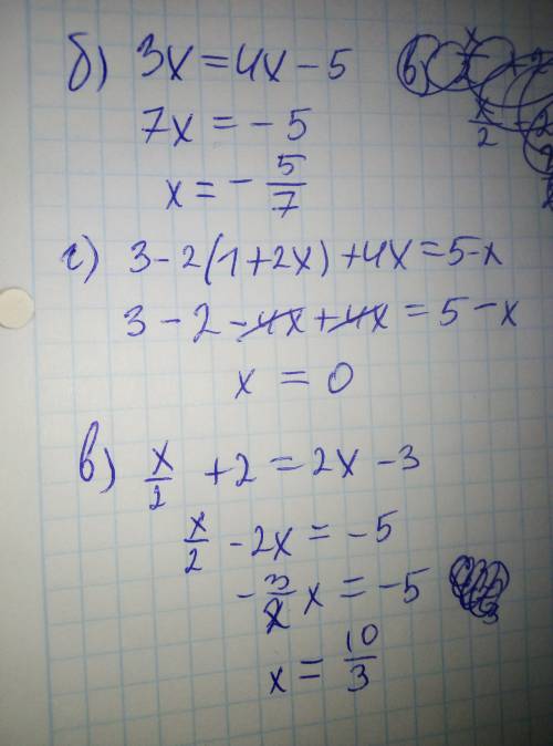 Найдите корень уравнение а)-3=7 б)3x=4x-5. в )x/2+2=2x-3 г) 3-2(1+2x)+4x=5-x​