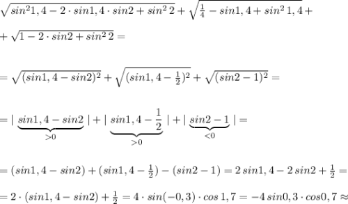 \sqrt{sin^21,4-2\cdot sin1,4\cdot sin2+sin^2\, 2}+\sqrt{\frac{1}{4}-sin1,4+sin^2\, 1,4}+\\\\+\sqrt{1-2\cdot sin2+sin^2\, 2}=\\\\\\=\sqrt{(sin1,4-sin2)^2}+\sqrt{(sin1,4-\frac{1}{2})^2}+\sqrt{(sin2-1)^2}=\\\\\\=|\, \underbrace {sin1,4-sin2}_{0}\, |+|\, \underbrace{sin1,4-\frac{1}{2}}_{0}\, |+|\, \underbrace {sin2-1}_{
