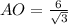 AO=\frac{6}{\sqrt{3} }