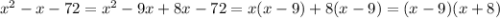 x^2-x-72=x^2-9x+8x-72=x(x-9)+8(x-9)=(x-9)(x+8)