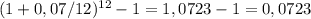 (1+0,07/12)^{12} -1=1,0723 - 1 =0,0723