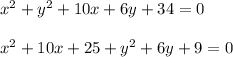 x^{2} +y^2+10x+6y+34=0\\\\x^{2} +10x+25+y^{2} +6y+9=0\\