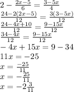 2-\frac{2x-5}{6}=\frac{3-5x}{4}\\\frac{24-2(2x-5)}{12}=\frac{3(3-5x)}{12}\\\frac{24-4x+10}{12}=\frac{9-15x}{12}\\\frac{34-4x}{12}=\frac{9-15x}{12}\\ -4x+15x=9-34\\11x=-25\\x=\frac{-25}{11}\\x=-\frac{25}{11}\\ x=-2\frac{3}{11}