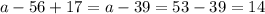 a-56+17=a-39=53-39=14