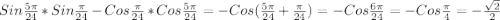 Sin\frac{5\pi }{24}*Sin\frac{\pi }{24}-Cos\frac{\pi }{24}*Cos\frac{5\pi }{24}=-Cos(\frac{5\pi }{24}+\frac{\pi }{24})=-Cos\frac{6\pi }{24}=-Cos\frac{\pi }{4}=-\frac{\sqrt{2}}{2}