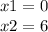 x1 = 0 \\ x2 = 6