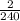 \frac{2}{240}