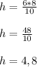 h =\frac{6*8}{10} \\\\h= \frac{48}{10} \\\\h=4,8