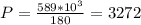 P = \frac{589*10^3}{180} = 3272