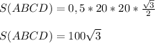 S (ABCD) = 0,5*20*20*\frac{\sqrt{3} }{2} \\\\S (ABCD)=100\sqrt{3}