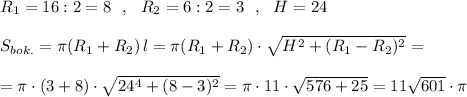 R_1=16:2=8\ \ ,\ \ R_2=6:2=3\ \ ,\ \ H=24\\\\S_{bok.}=\pi (R_1+R_2)\, l=\pi (R_1+R_2)\cdot \sqrt{H^2+(R_1-R_2)^2}=\\\\=\pi \cdot (3+8)\cdot \sqrt{24^4+(8-3)^2}=\pi \cdot 11\cdot \sqrt{576+25}=11\sqrt{601}\cdot \pi