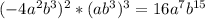(-4a^{2}b^{3}) ^{2} *(ab^{3}) ^{3}=16a^{7}b^{15}