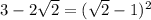 3-2\sqrt{2}=(\sqrt{2}-1)^{2}