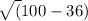 \sqrt( 100-36)