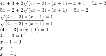 4x+3+2\sqrt{(4x-3)*(x+1)} +x+1=5x-2\\5x-2+2\sqrt{(4x-3)*(x+1)}=5x-2\\\2\sqrt{(4x-3)*(x+1)}=0\\\sqrt{(4x-3)*(x+1)}=0\\(4x-3)*(x+1)=0\\4x-3=0 \\x+1=0\\x=\frac{4}{3} \\x=-1