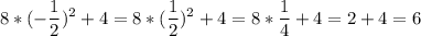 \displaystyle 8*(-\frac{1}{2} )^2+4=8*(\frac{1}{2} )^2+4=8*\frac{1}{4} +4=2+4=6