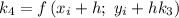 k_4=f\left(x_i+h ;\ y_i+hk_3\right)