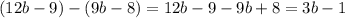 (12b-9)-(9b-8)=12b-9-9b+8=3b-1