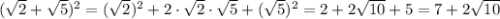 (\sqrt2+\sqrt5)^2=(\sqrt2)^2+2\cdot \sqrt2\cdot \sqrt5+(\sqrt5)^2=2+2\sqrt{10}+5=7+2\sqrt{10}