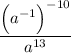 \dfrac{{\Big({a}^{-1}\Big)}^{-10}}{{a}^{13}}