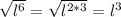 \sqrt{l^{6}} =\sqrt{l^{2*3}}=l^{3}