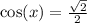 \cos(x) = \frac{\sqrt{2}}{2}