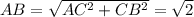 AB=\sqrt{AC^2+CB^2}=\sqrt{2}