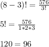 (8-3)!=\frac{576}{3!}\\ \\ 5!=\frac{576}{1*2*3} \\ \\ 120=96