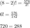 (8-2)!=\frac{576}{2!}\\ \\ 6!=\frac{576}{1*2} \\ \\ 720=288