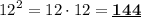 {12}^{2}=12\cdot12=\underline{\bf 144}