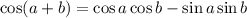 \cos(a+b)=\cos a\cos b - \sin a\sin b