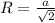 R = \frac{a}{\sqrt{2} }