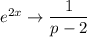 e^{2x}\rightarrow\dfrac{1}{p-2}