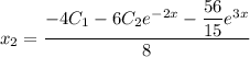 x_2=\dfrac{-4C_1-6C_2e^{-2x}-\dfrac{56}{15}e^{3x}}{8}